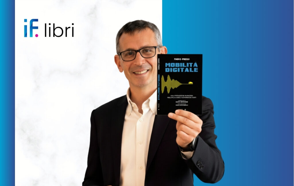 IF-Libri. “Mobilità Digitale, una rivoluzione silenziosa nell’epoca delle connessioni forti”. Intervista a Fabio Pressi