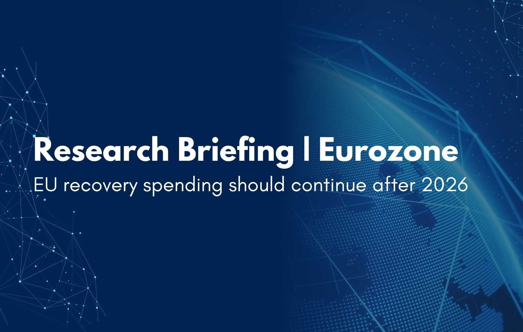 Eurozone: EU recovery spending should continue after 2026