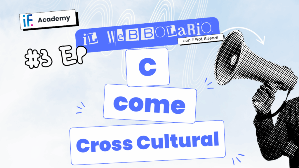 Webbolario, il vocabolario del web secondo il Prof. Bisenzi – III episodio – C come Cross Cultural