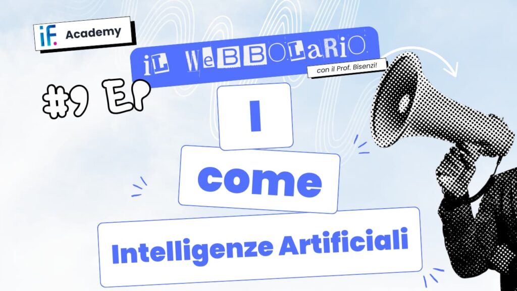 Webbolario, il vocabolario del web secondo il Prof. Bisenzi &ndash; #9 episodio &ndash; I come Intelligenze Artificiali