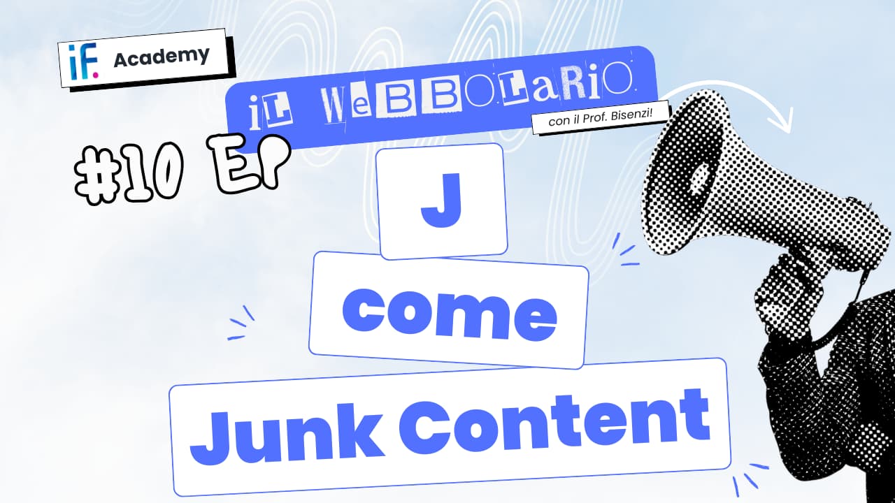 Webbolario, il vocabolario del web secondo il Prof. Bisenzi &ndash; #10 episodio &ndash; J come Junk Content