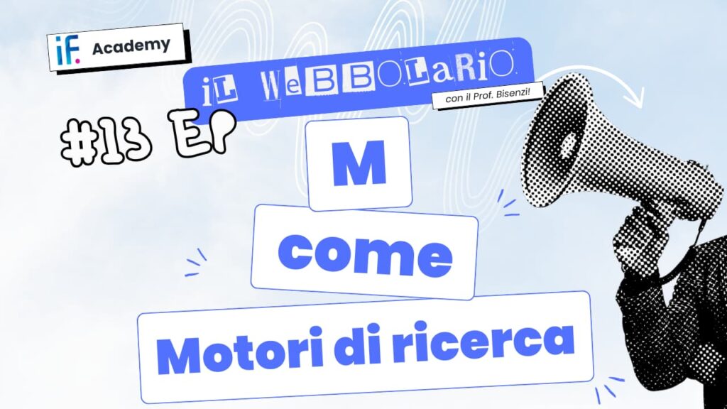 Webbolario, il vocabolario del web secondo il Prof. Bisenzi – #13 episodio – M come Motori di ricerca
