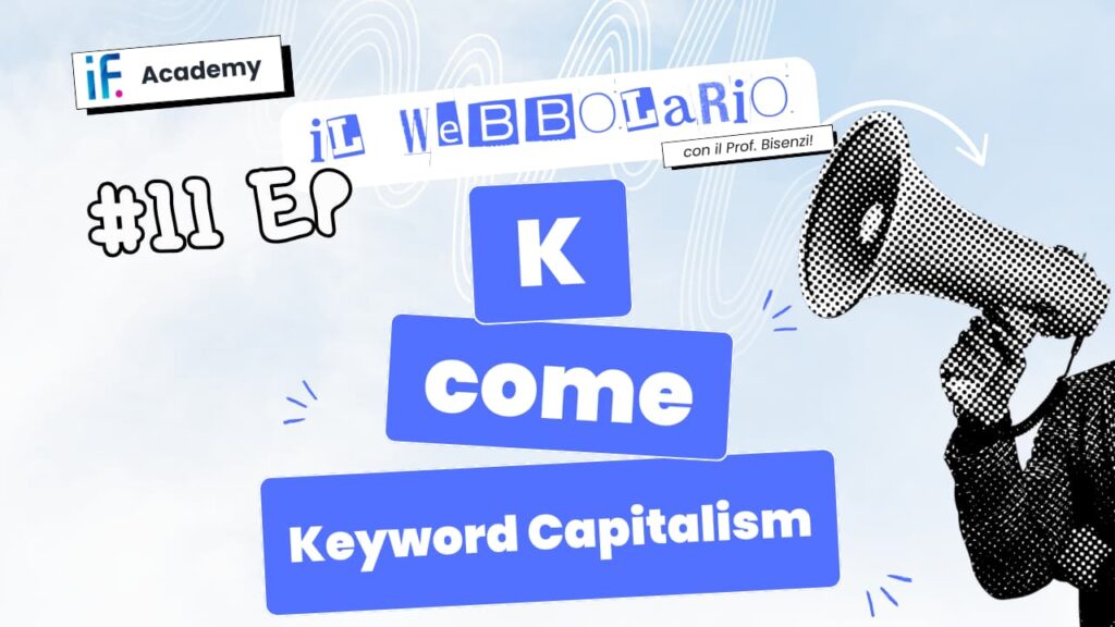 Webbolario, il vocabolario del web secondo il Prof. Bisenzi – #11 episodio – K come Keyword Capitalism