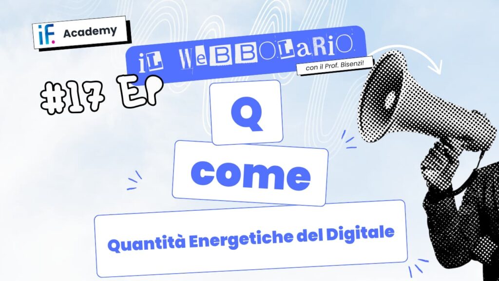 Webbolario, il vocabolario del web secondo il Prof. Bisenzi – #17 episodio – Q come Quantita’ energetiche del digitale