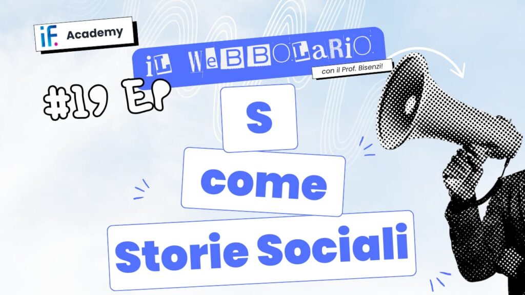 Webbolario, il vocabolario del web secondo il Prof. Bisenzi – #19 episodio – S come Storie Sociali