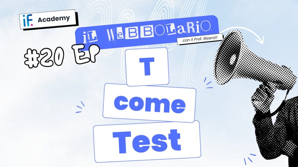 Webbolario, il vocabolario del web secondo il Prof. Bisenzi – #20 episodio – T come Test